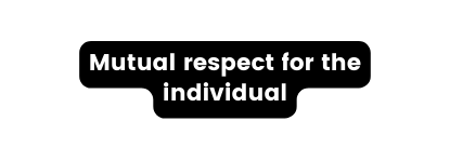 Mutual respect for the individual